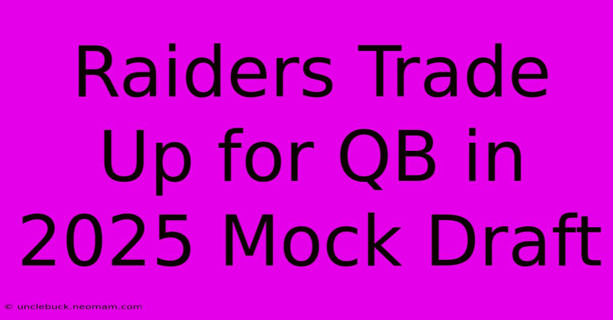 Raiders Trade Up For QB In 2025 Mock Draft