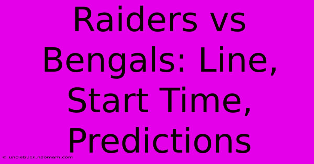 Raiders Vs Bengals: Line, Start Time, Predictions 