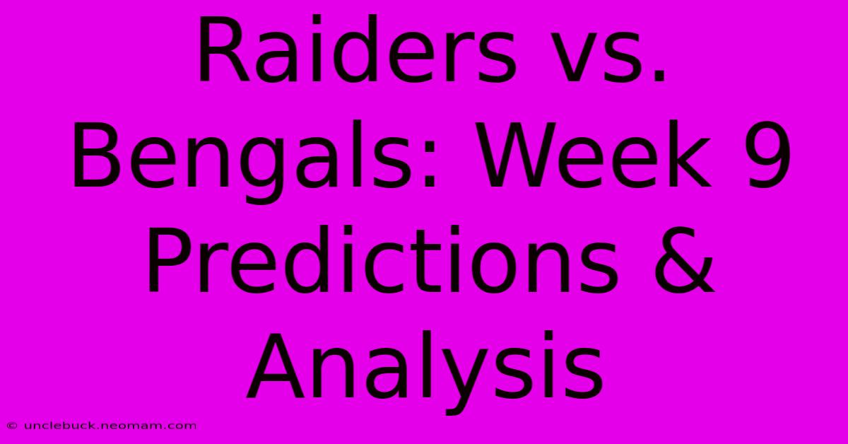 Raiders Vs. Bengals: Week 9 Predictions & Analysis 