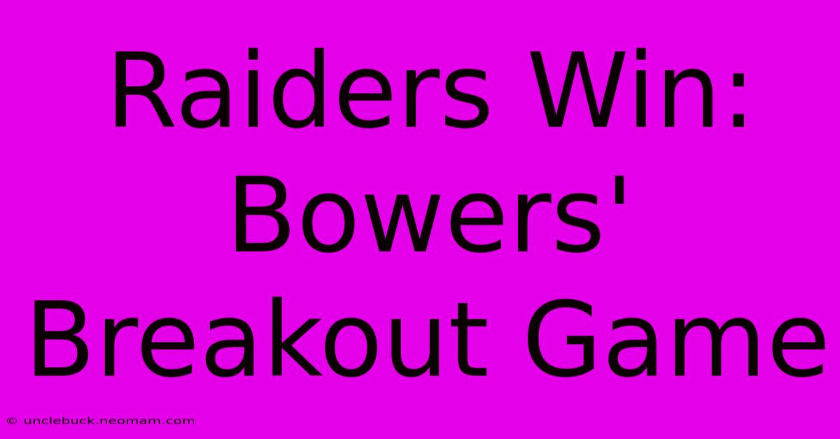 Raiders Win: Bowers' Breakout Game