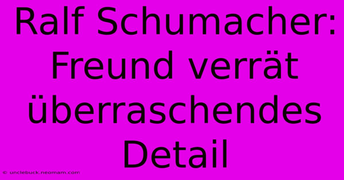 Ralf Schumacher: Freund Verrät Überraschendes Detail