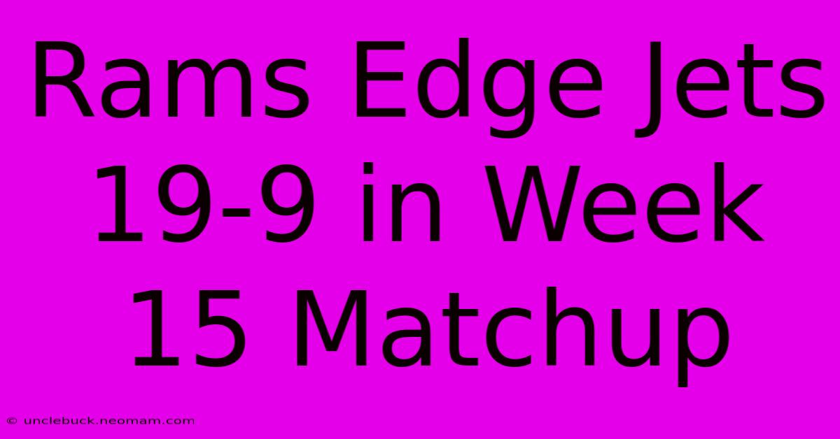 Rams Edge Jets 19-9 In Week 15 Matchup