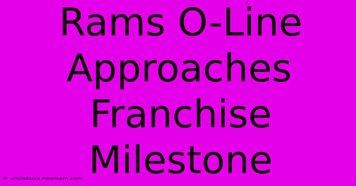 Rams O-Line Approaches Franchise Milestone