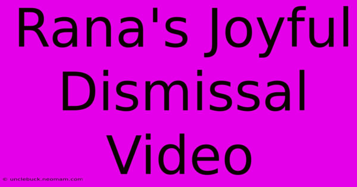 Rana's Joyful Dismissal Video