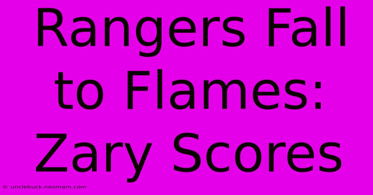 Rangers Fall To Flames: Zary Scores