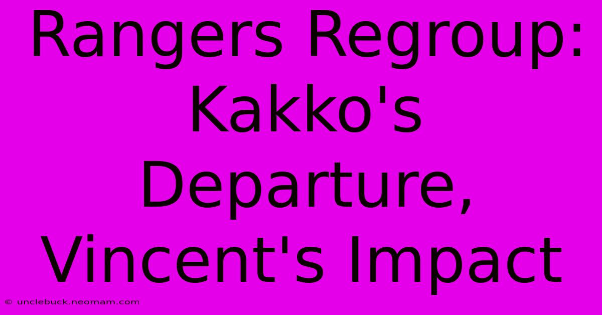 Rangers Regroup: Kakko's Departure, Vincent's Impact