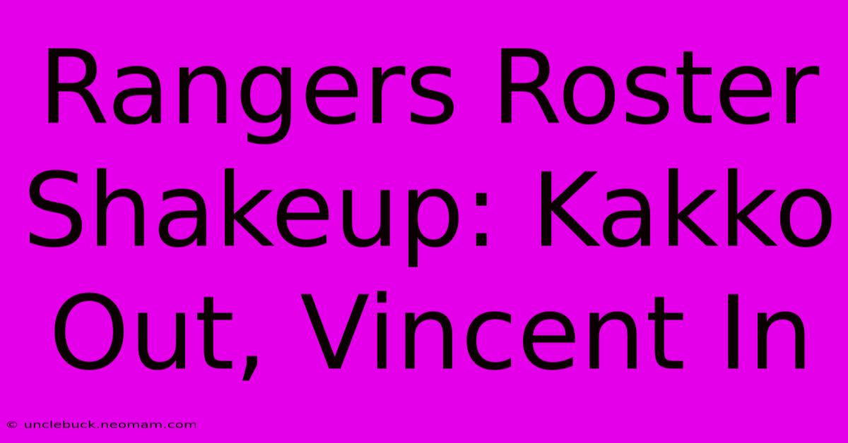 Rangers Roster Shakeup: Kakko Out, Vincent In