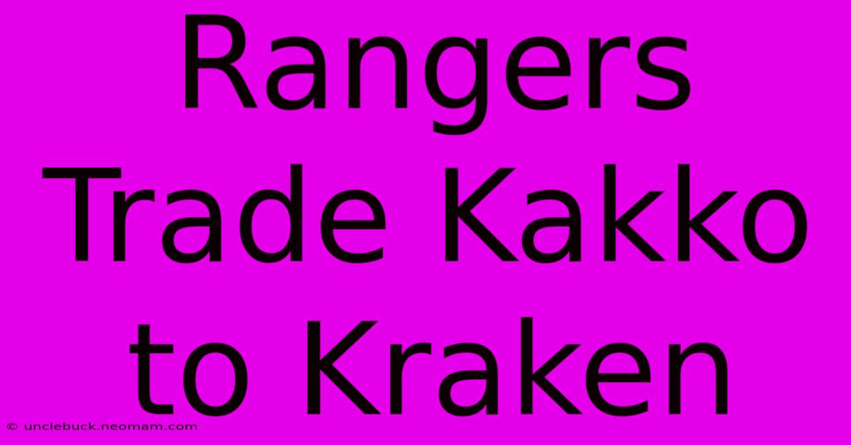 Rangers Trade Kakko To Kraken