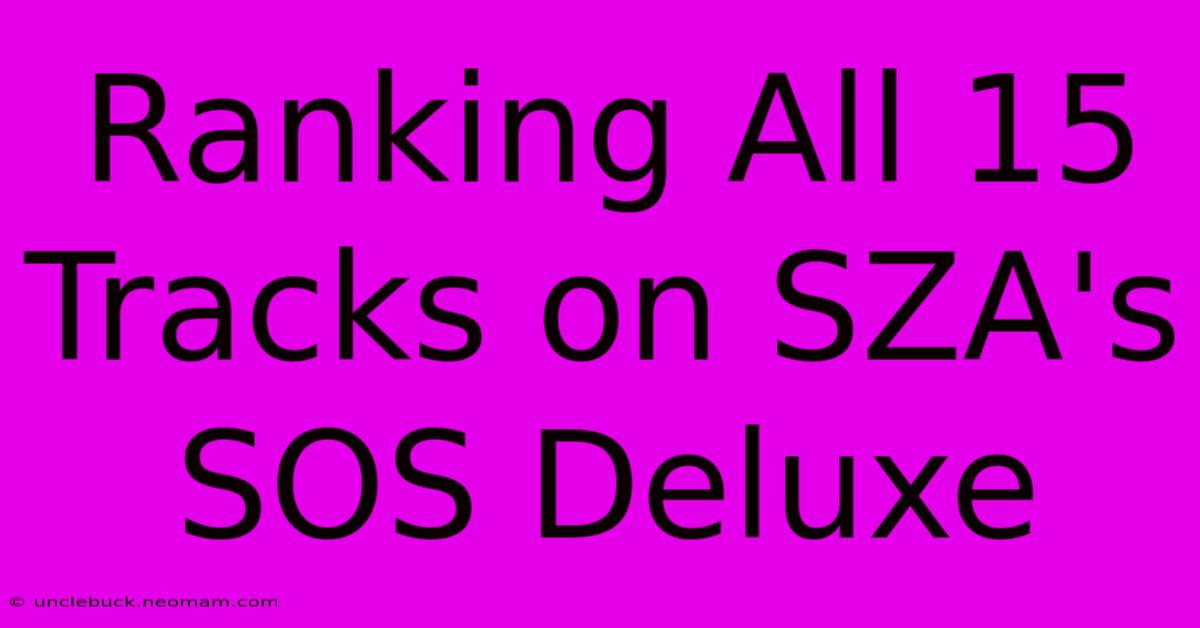 Ranking All 15 Tracks On SZA's SOS Deluxe