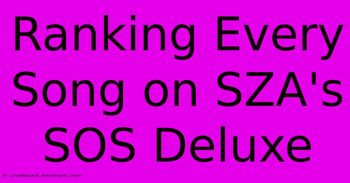 Ranking Every Song On SZA's SOS Deluxe