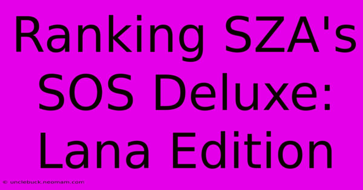 Ranking SZA's SOS Deluxe: Lana Edition