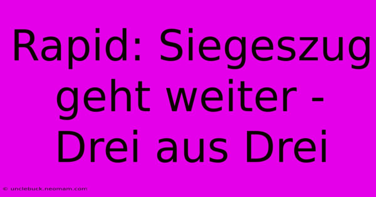 Rapid: Siegeszug Geht Weiter - Drei Aus Drei