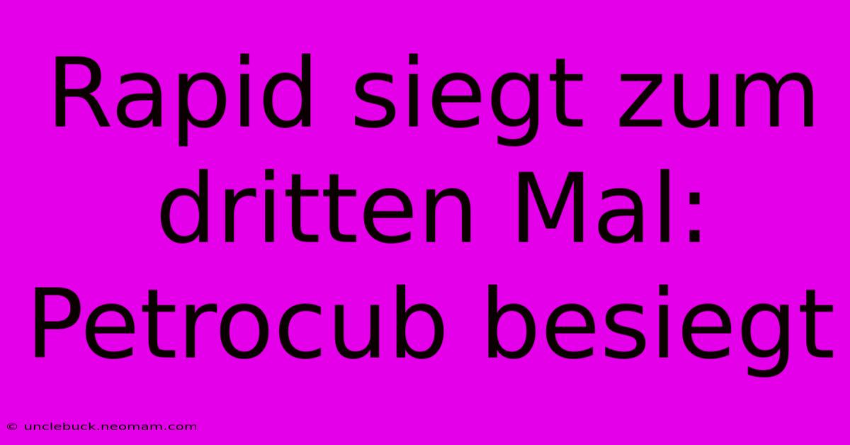 Rapid Siegt Zum Dritten Mal: Petrocub Besiegt