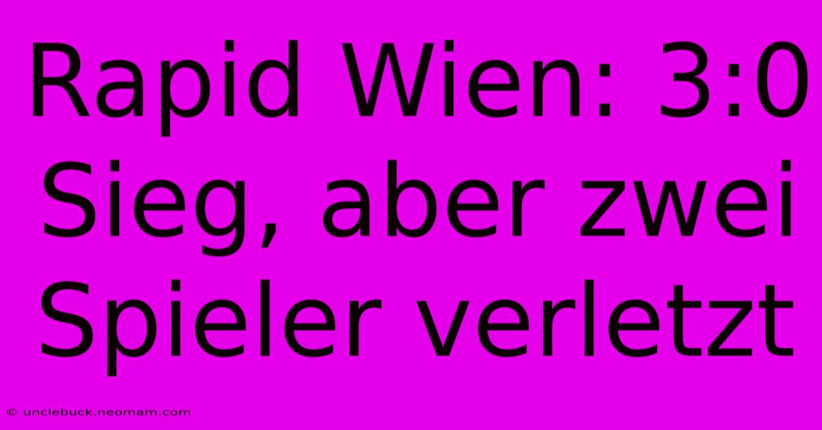 Rapid Wien: 3:0 Sieg, Aber Zwei Spieler Verletzt 