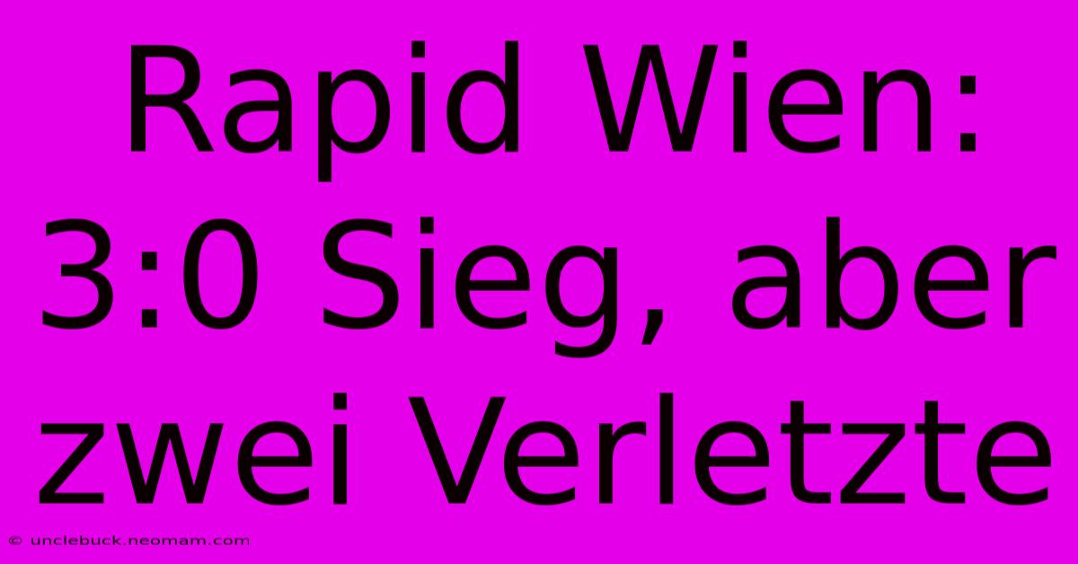 Rapid Wien: 3:0 Sieg, Aber Zwei Verletzte