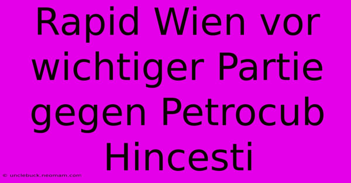 Rapid Wien Vor Wichtiger Partie Gegen Petrocub Hincesti