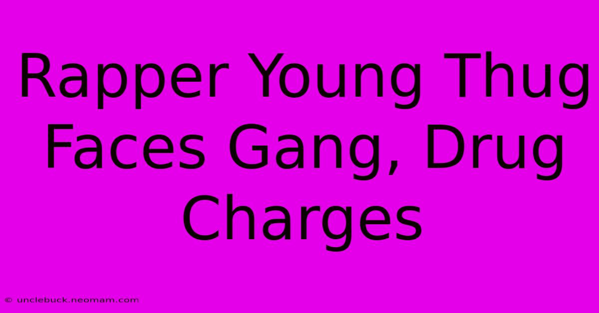 Rapper Young Thug Faces Gang, Drug Charges