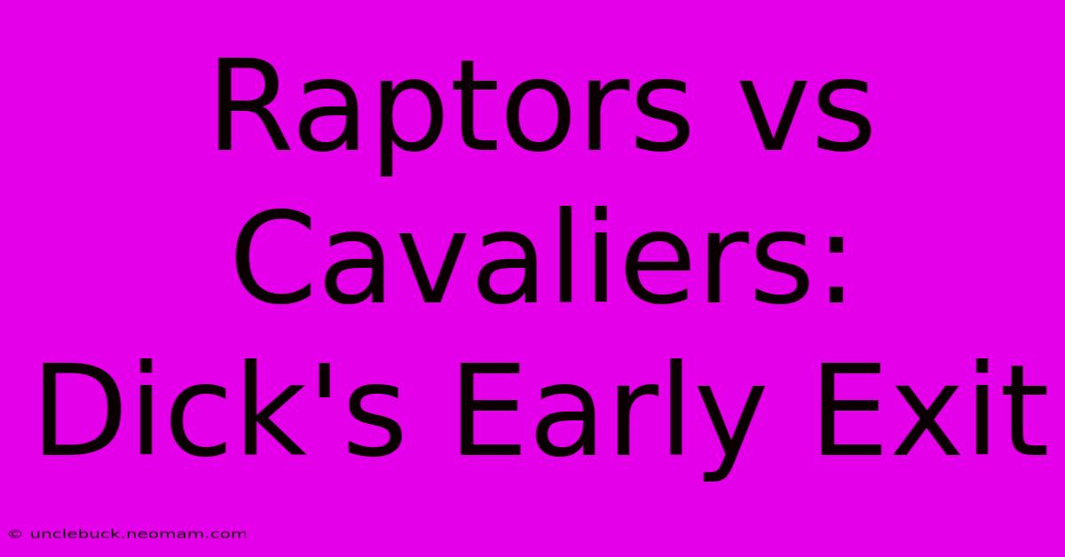 Raptors Vs Cavaliers: Dick's Early Exit