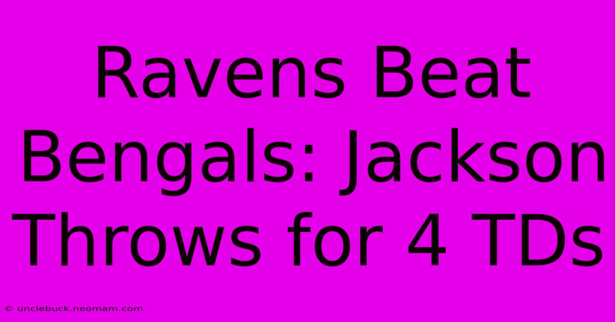 Ravens Beat Bengals: Jackson Throws For 4 TDs