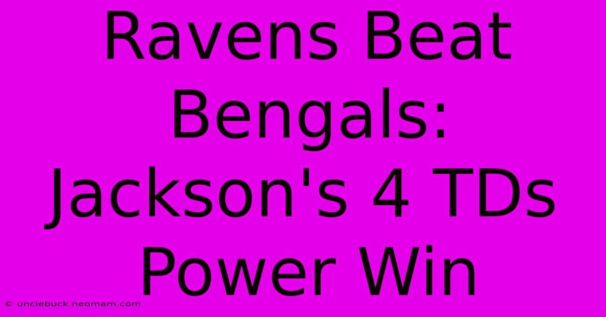 Ravens Beat Bengals: Jackson's 4 TDs Power Win