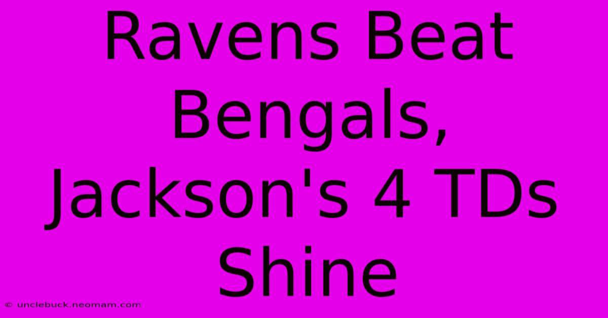 Ravens Beat Bengals, Jackson's 4 TDs Shine 