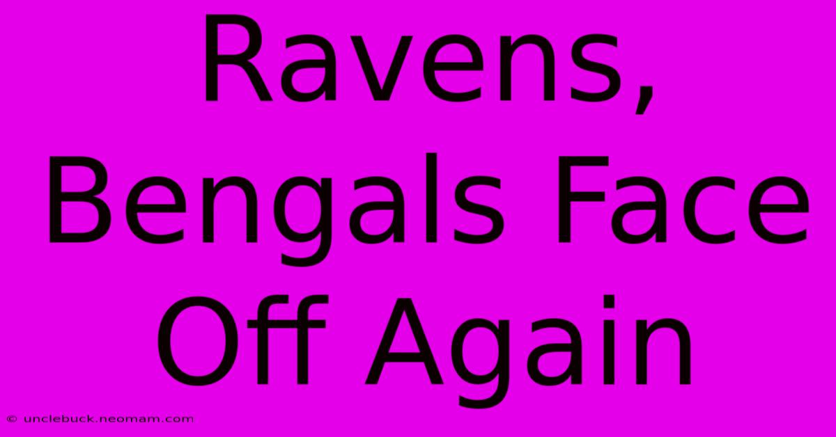 Ravens, Bengals Face Off Again