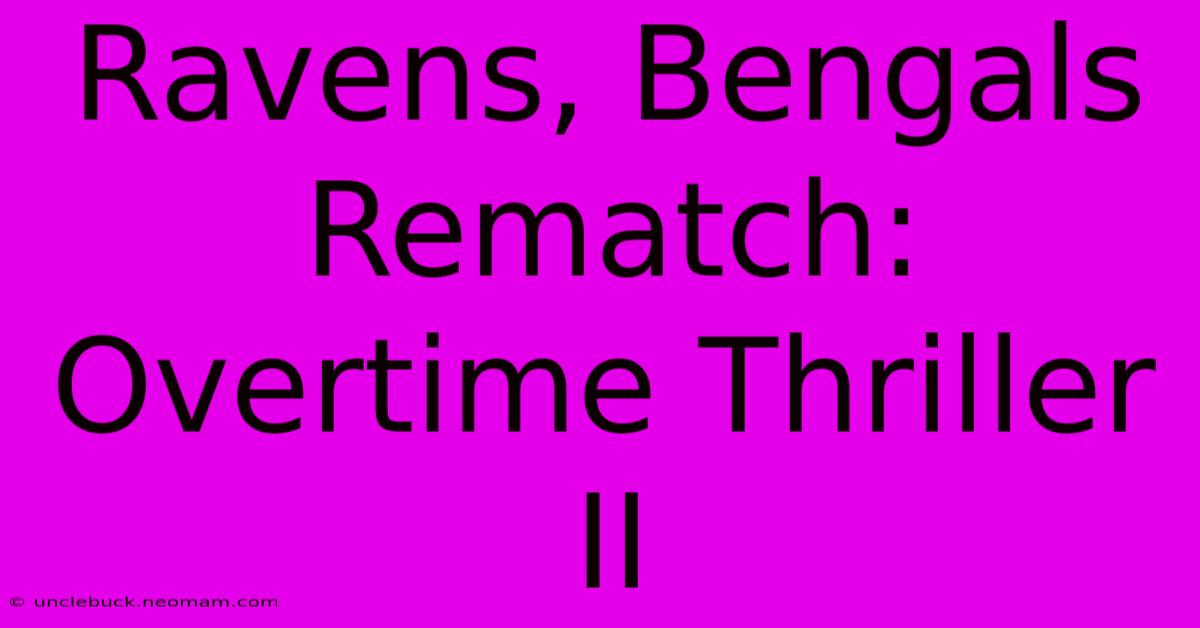 Ravens, Bengals Rematch: Overtime Thriller II