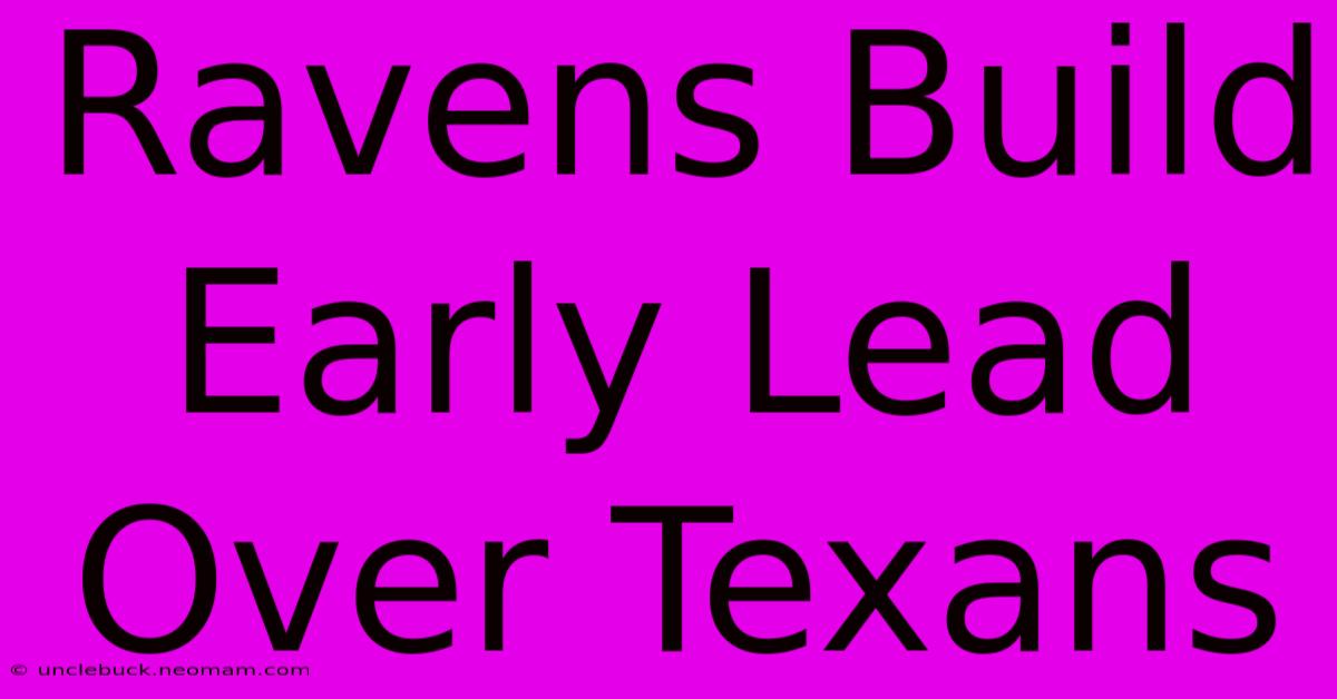 Ravens Build Early Lead Over Texans