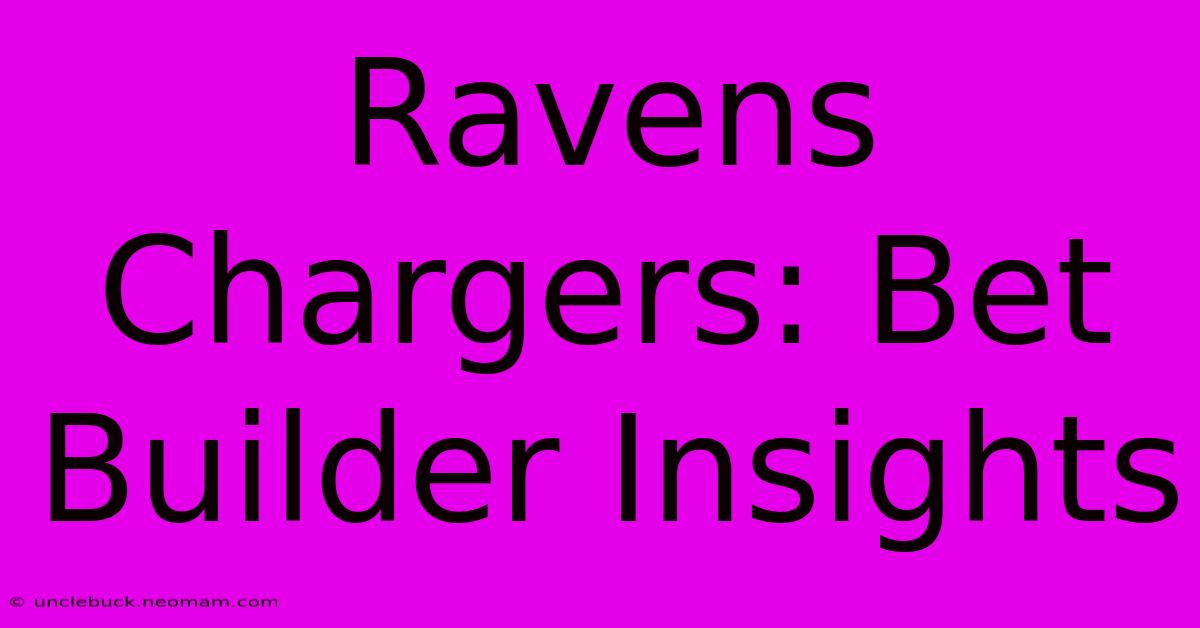 Ravens Chargers: Bet Builder Insights