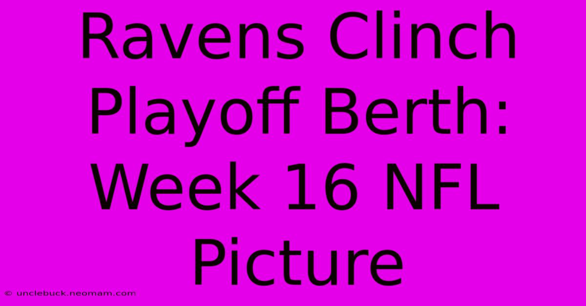 Ravens Clinch Playoff Berth: Week 16 NFL Picture