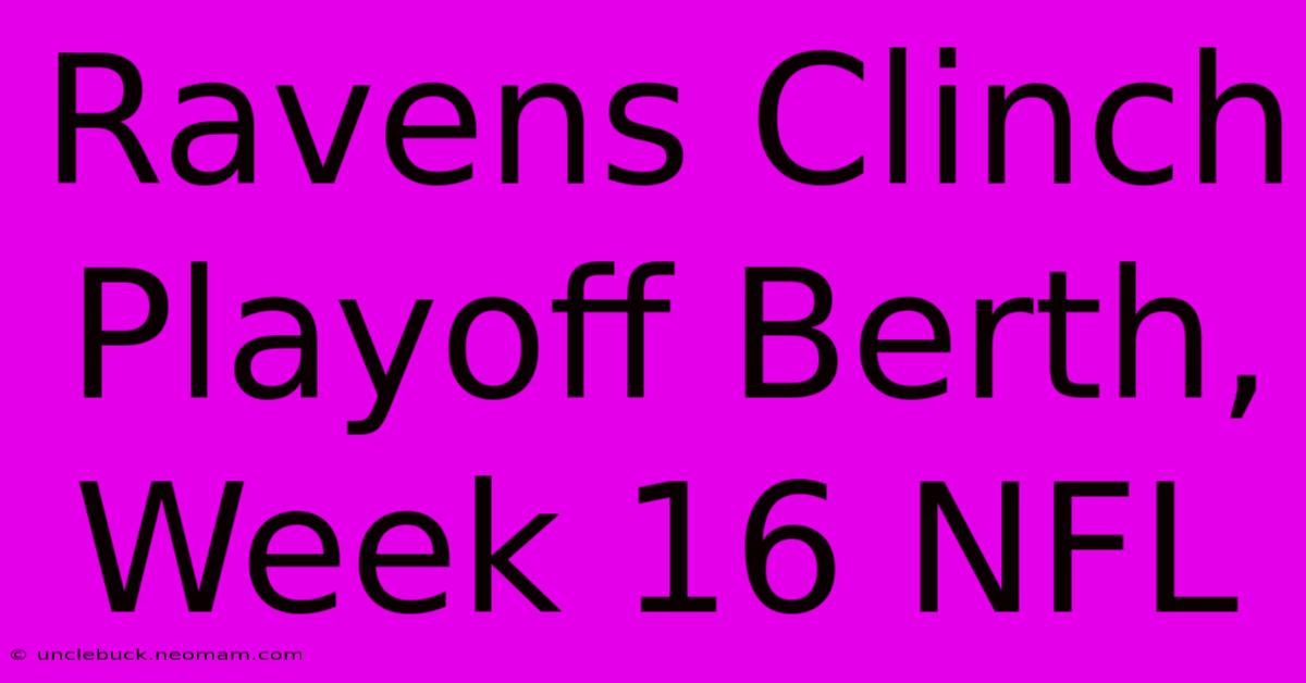 Ravens Clinch Playoff Berth, Week 16 NFL