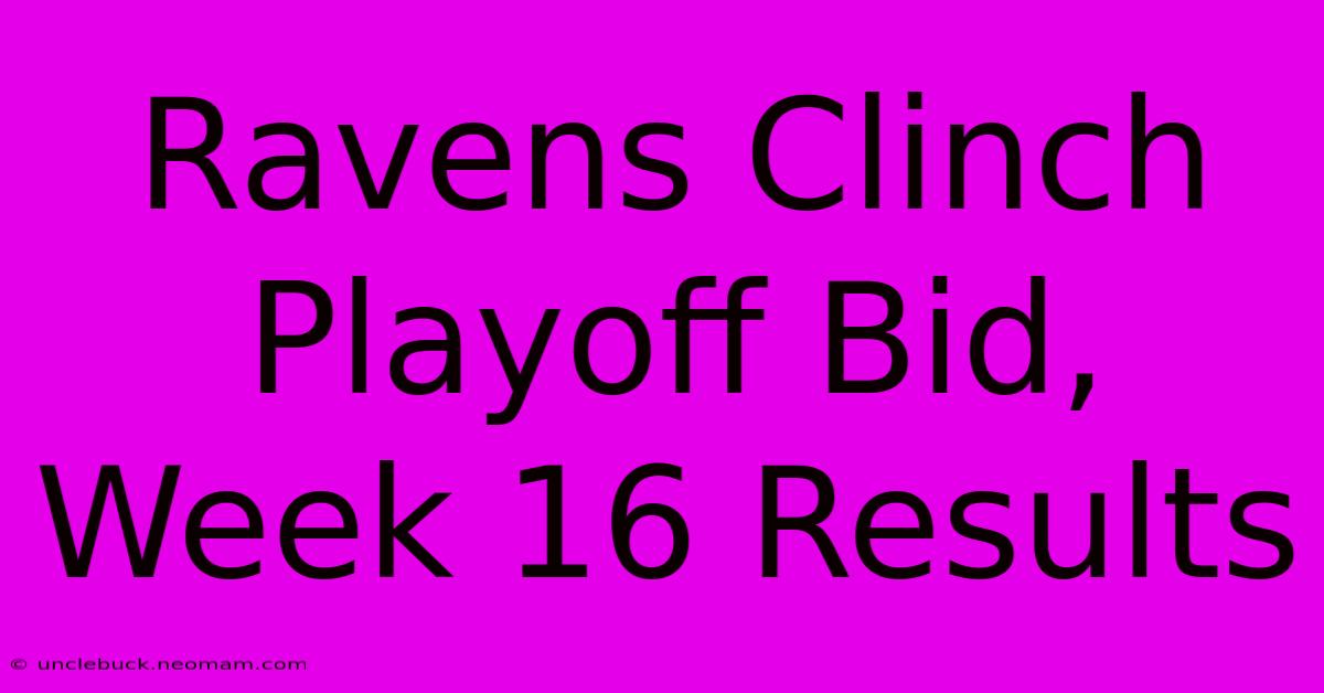 Ravens Clinch Playoff Bid, Week 16 Results