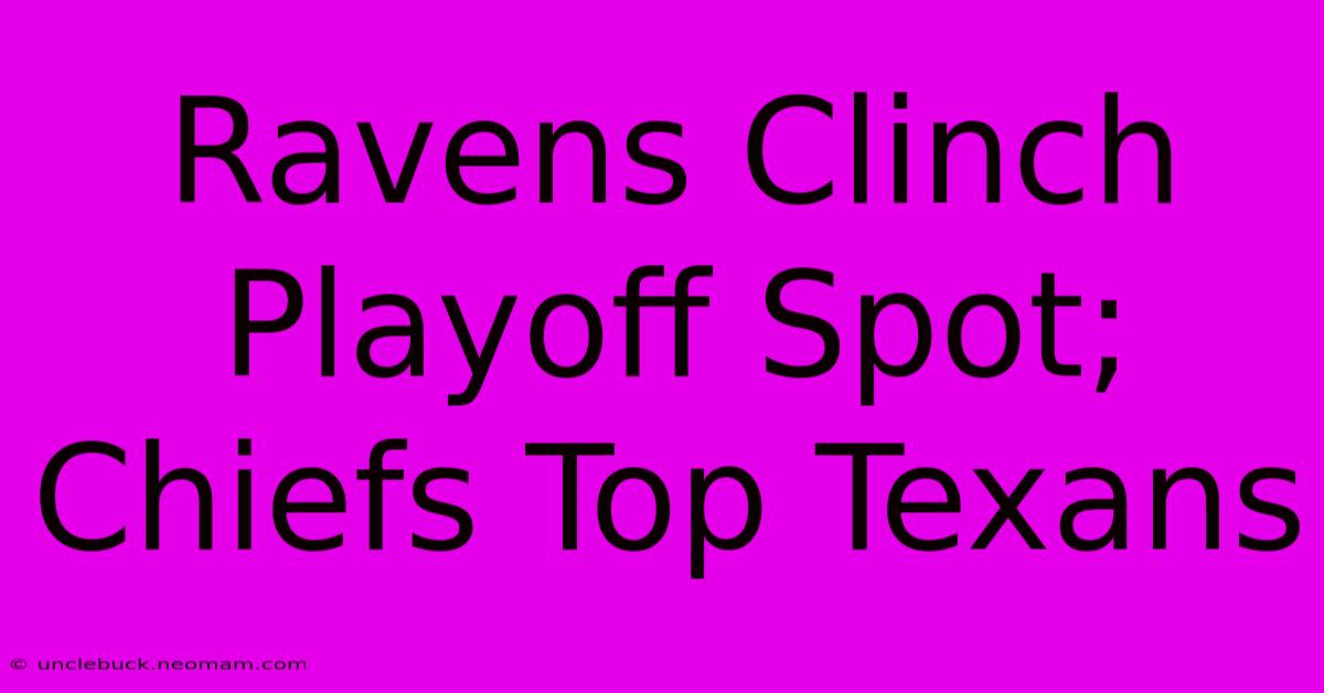 Ravens Clinch Playoff Spot; Chiefs Top Texans