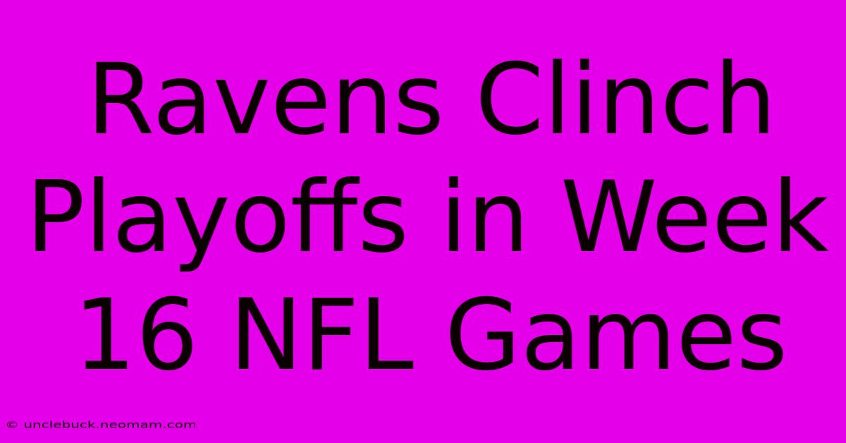 Ravens Clinch Playoffs In Week 16 NFL Games