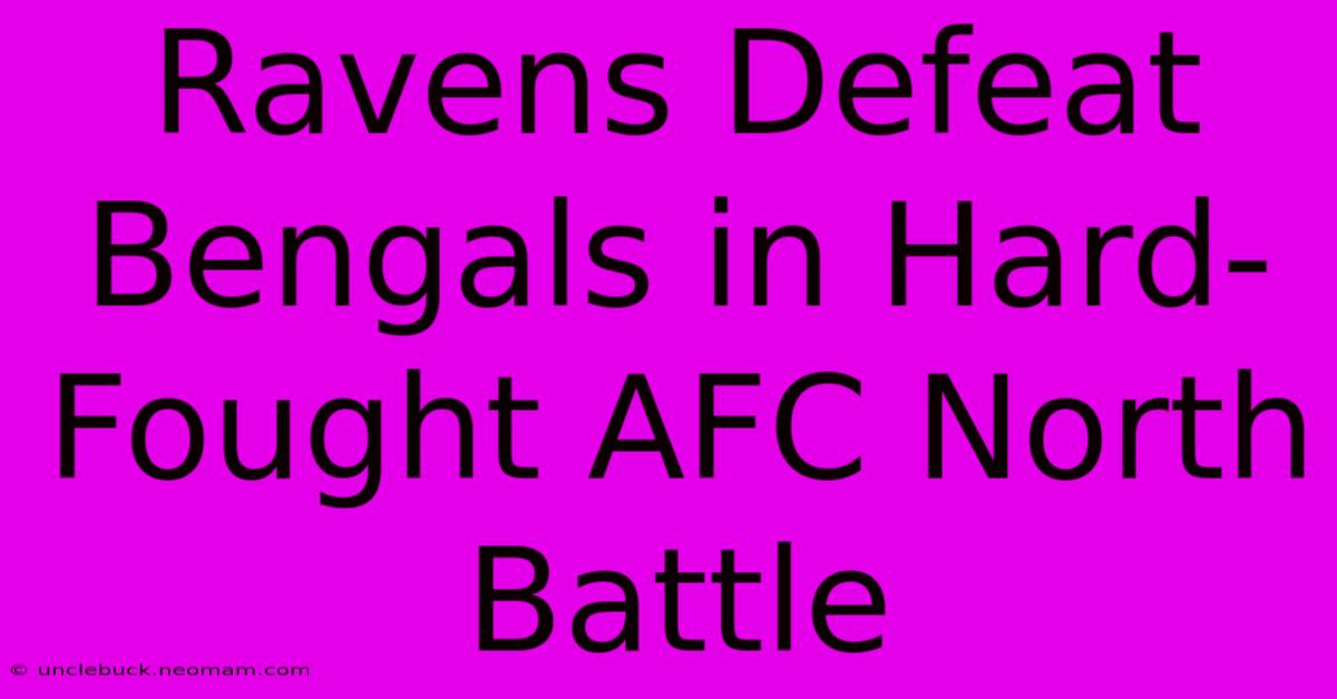 Ravens Defeat Bengals In Hard-Fought AFC North Battle