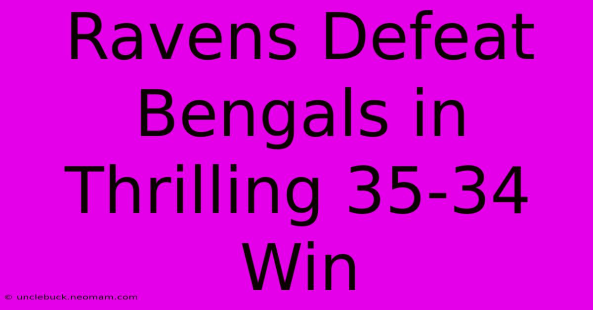 Ravens Defeat Bengals In Thrilling 35-34 Win