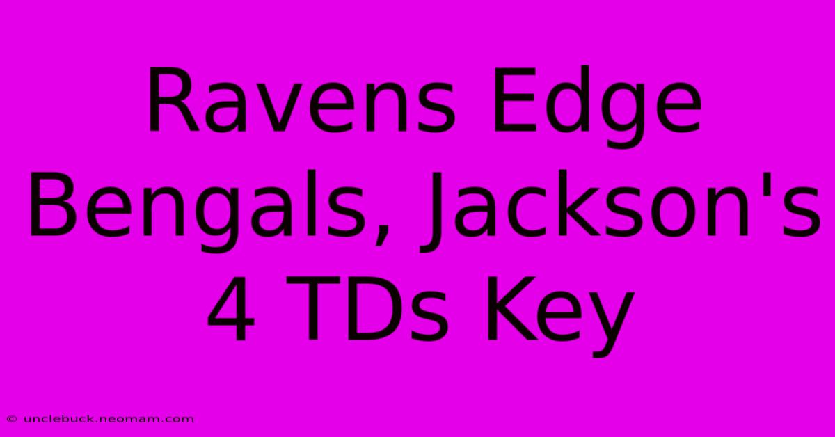 Ravens Edge Bengals, Jackson's 4 TDs Key