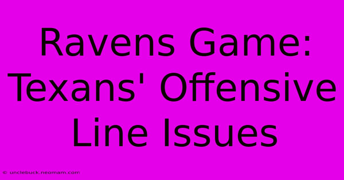 Ravens Game: Texans' Offensive Line Issues