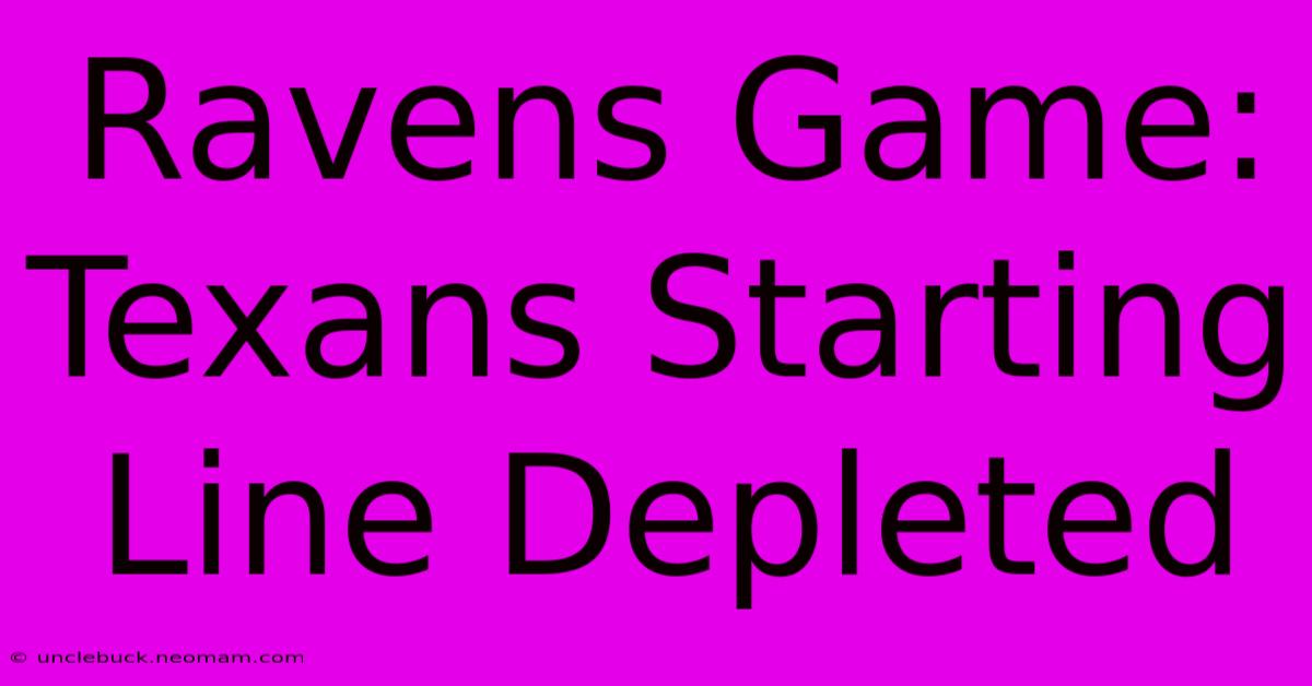 Ravens Game: Texans Starting Line Depleted