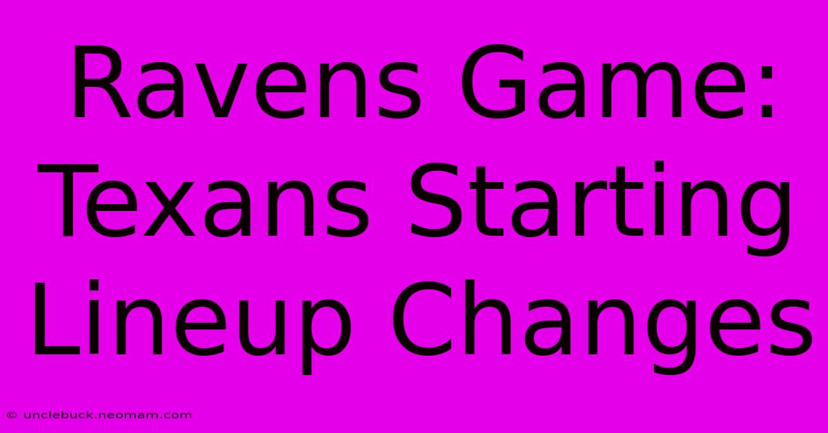 Ravens Game: Texans Starting Lineup Changes