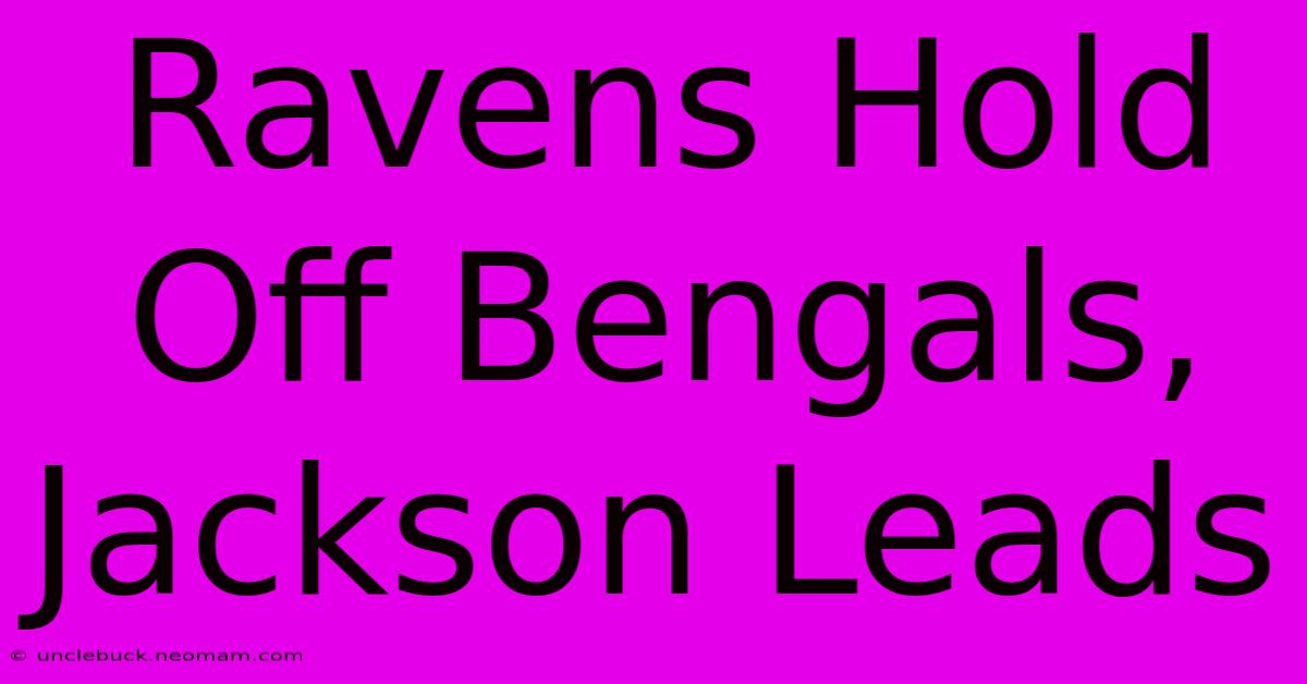 Ravens Hold Off Bengals, Jackson Leads