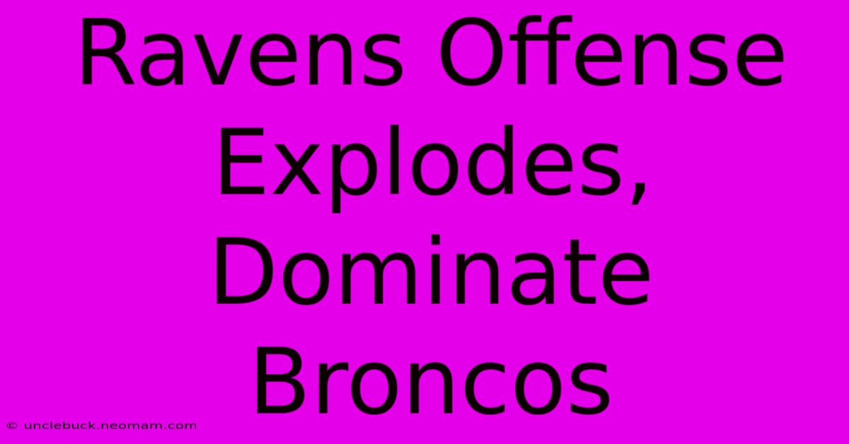 Ravens Offense Explodes, Dominate Broncos