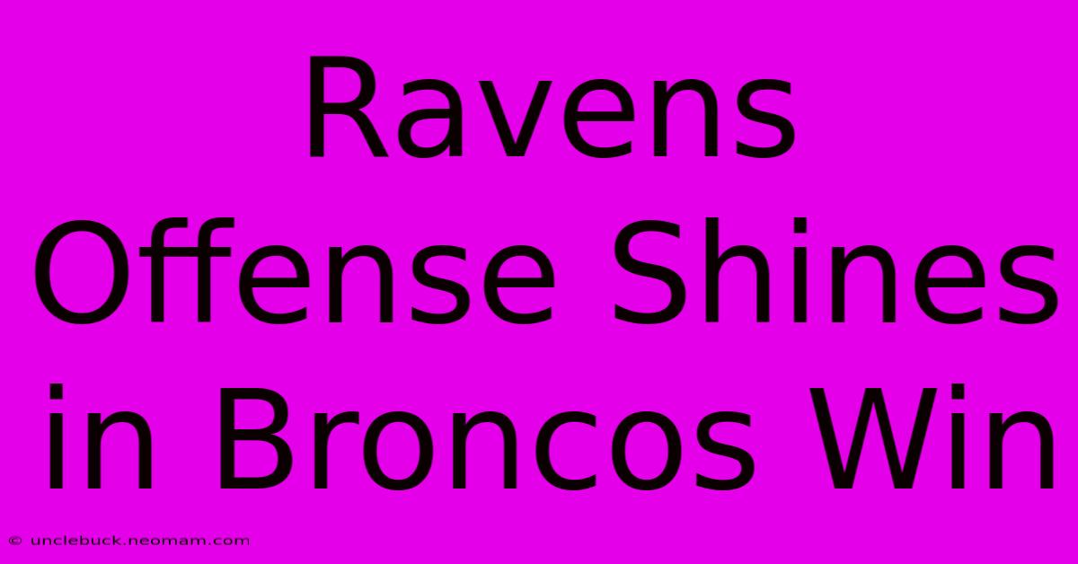 Ravens Offense Shines In Broncos Win 