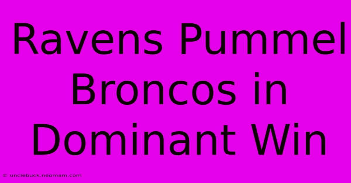 Ravens Pummel Broncos In Dominant Win