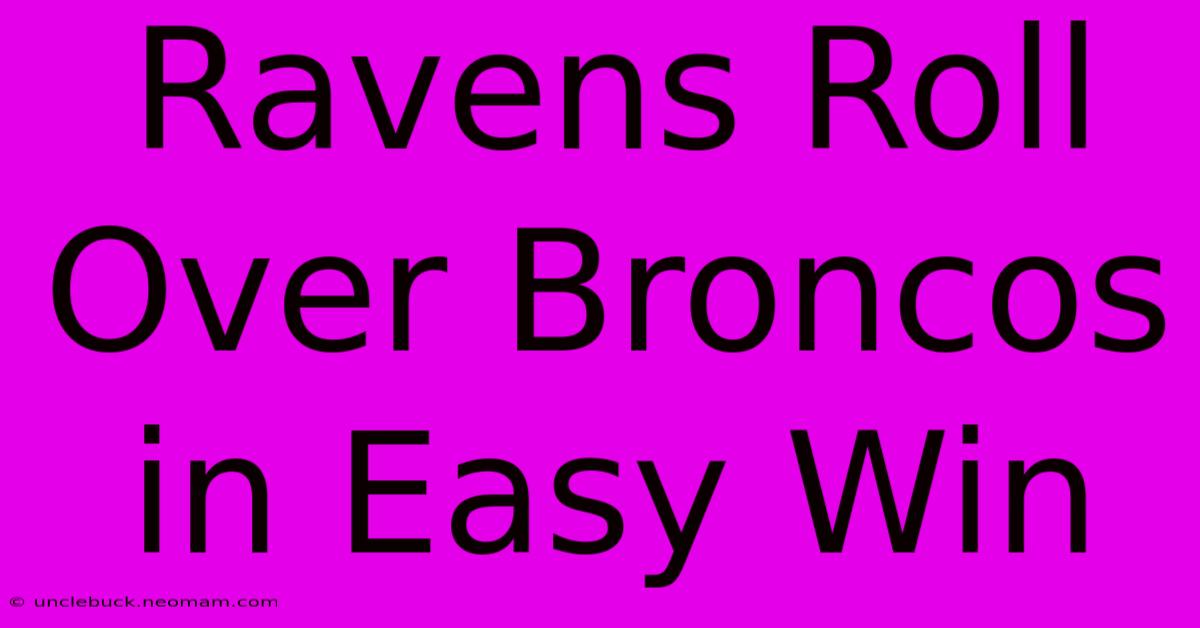 Ravens Roll Over Broncos In Easy Win