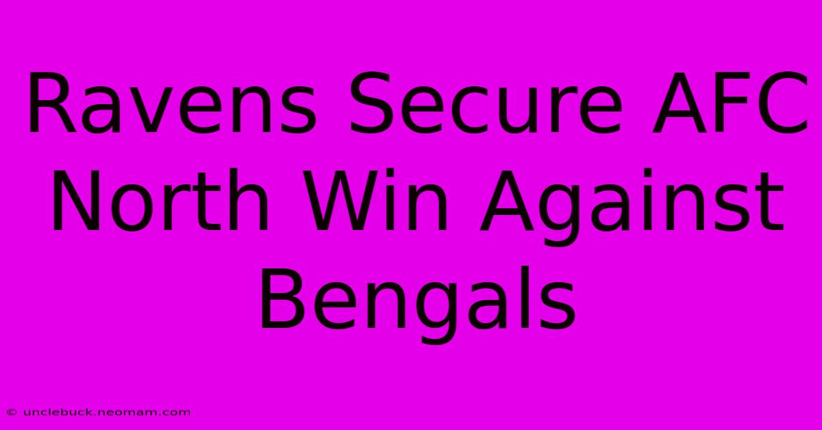 Ravens Secure AFC North Win Against Bengals 