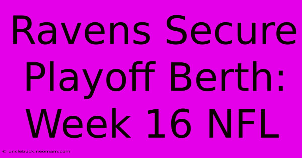 Ravens Secure Playoff Berth: Week 16 NFL