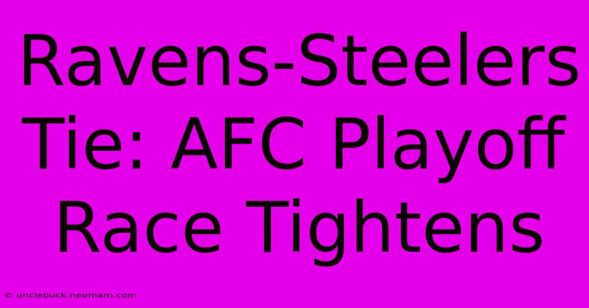 Ravens-Steelers Tie: AFC Playoff Race Tightens