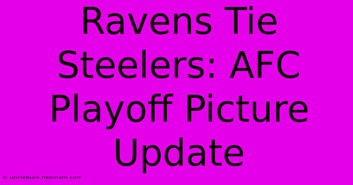 Ravens Tie Steelers: AFC Playoff Picture Update