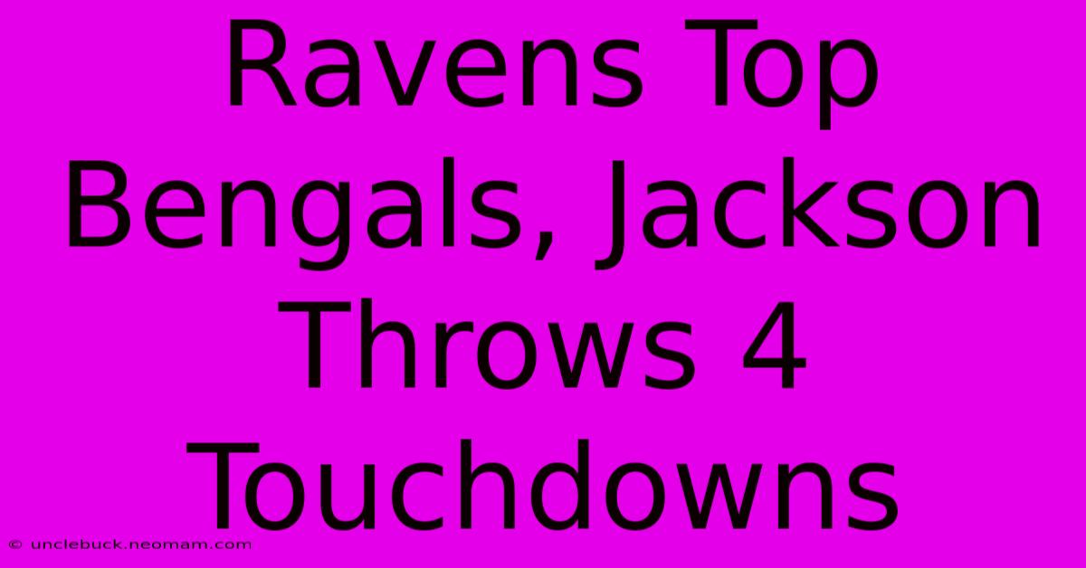 Ravens Top Bengals, Jackson Throws 4 Touchdowns